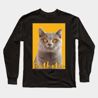 british shorthair with wide copper gold eyes saying pathetic Long Sleeve T-Shirt